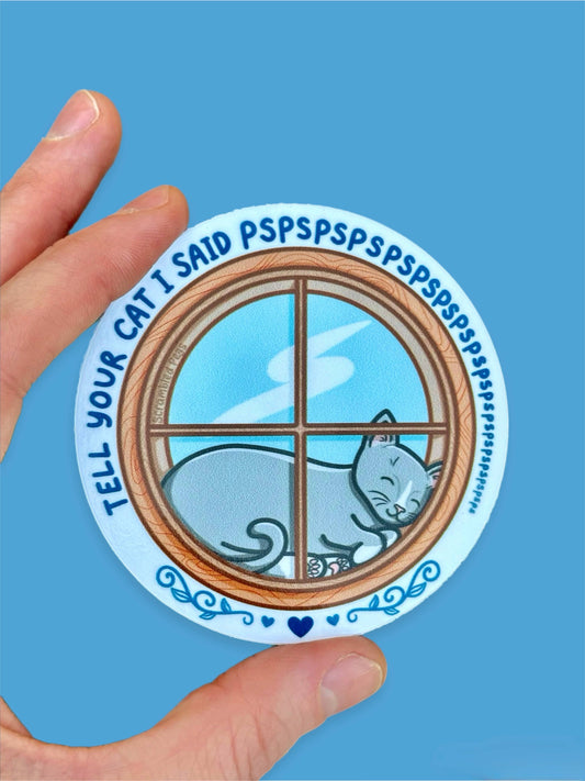 Tell Your Cat I Said Pspsps Waterproof Sticker