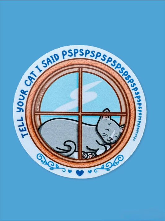 Tell Your Cat I Said Pspsps Waterproof Sticker